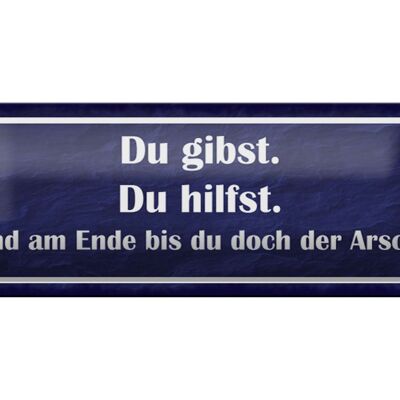 Blechschild Spruch 27x10cm Du gibst du hilfst am Ende Arsch Dekoration