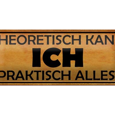 Blechschild Spruch 27x10cm theoretisch kann ich praktisch alles