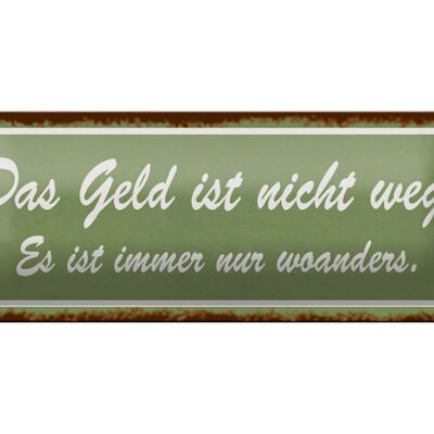 Blechschild Spruch 27x10cm Geld nicht weg ist nur woanders Dekoration