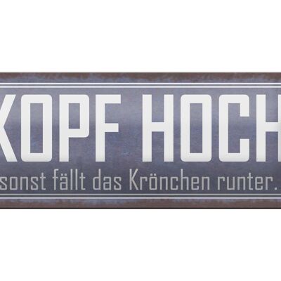 Blechschild Spruch 27x10cm Kopf hoch sonst fällt Krönchen Dekoration