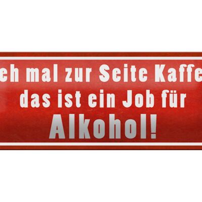 Blechschild Spruch 27x10cm zur Seite Kaffee Job für Dekoration