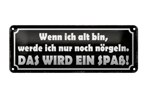 Blechschild Spruch 27x10cm wenn ich alt bin werde nörgeln Dekoration