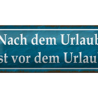 Blechschild Spruch 27x10cm nach dem Urlaub ist vom Urlaub Dekoration