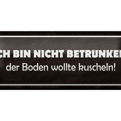 Blechschild Spruch 27x10cm bin nicht betrunken Boden wollte Dekoration