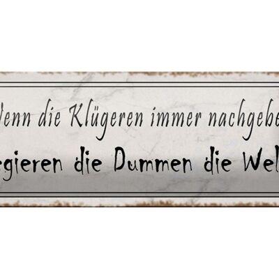 Blechschild Spruch 27x10cm Klügere nachgeben regieren Dumme Dekoration