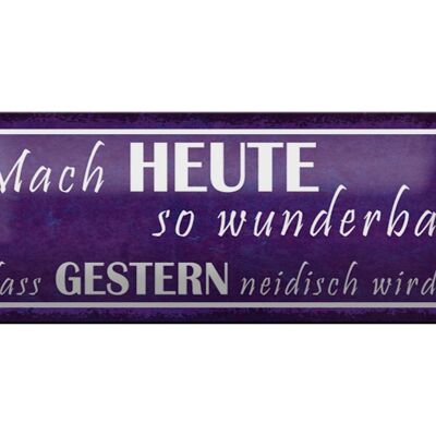 Blechschild Spruch 27x10cm Heute wunderbar gestern neidisch Dekoration