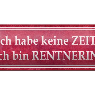 Blechschild Spruch 27x10cm habe keine Zeit bin Rentnerin Dekoration