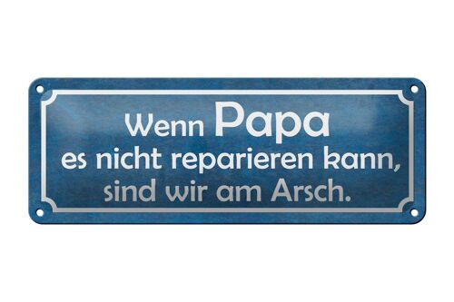 Blechschild Spruch 27x10cm wenn Papa nicht reparieren kann Dekoration