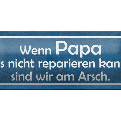 Blechschild Spruch 27x10cm wenn Papa nicht reparieren kann Dekoration