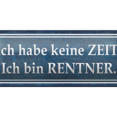 Blechschild Spruch 27x10cm ich habe keine Zeit bin Rentner Dekoration