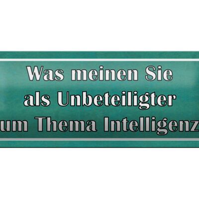 Blechschild Spruch 27x10cm Thema Intelligenz Ihre Meinung Dekoration