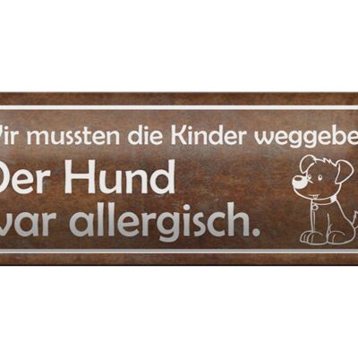 Blechschild Spruch 27x10cm Kinder weggeben Hund allergisch Dekoration