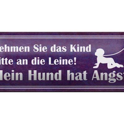 Blechschild Spruch 27x10cm Kind an die Leine Hund hat Angst Dekoration