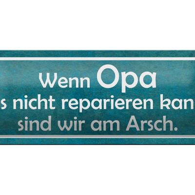 Blechschild Spruch 27x10cm Opa nicht repariert wir am Arsch Dekoration