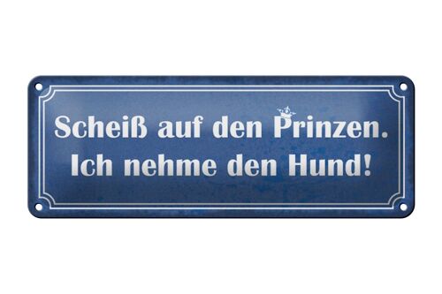 Blechschild Spruch 27x10cm Scheiß auf Prinzen nehme Hund Dekoration