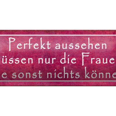 Blechschild Spruch 27x10cm Perfekt aussehehn nur Frauen die Dekoration