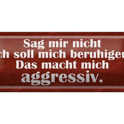 Blechschild Spruch 27x10cm sag nicht soll mich beruhigen Dekoration