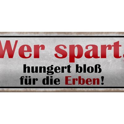 Blechschild Spruch 27x10cm wer spart hungert bloß für Erben Dekoration