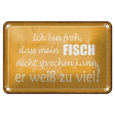 Blechschild Spruch 18x12cm froh mein Fisch nicht sprechen Dekoration