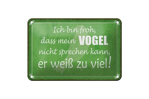 Blechschild Spruch 18x12cm froh mein Vogel nicht sprechen Dekoration