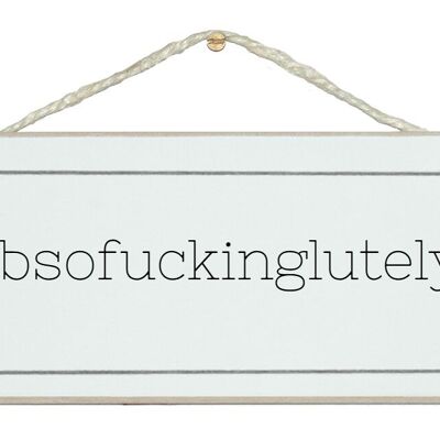 Abso****inglutely funny naughty handmade general sign