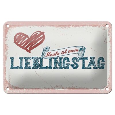 Blechschild Spruch 18x12cm Heute ist mein Lieblingstag Dekoration