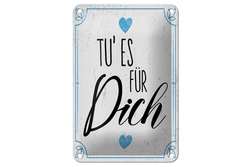 Blechschild Spruch Tu es für dich Herz Familie Liebe 12x18cm Schild