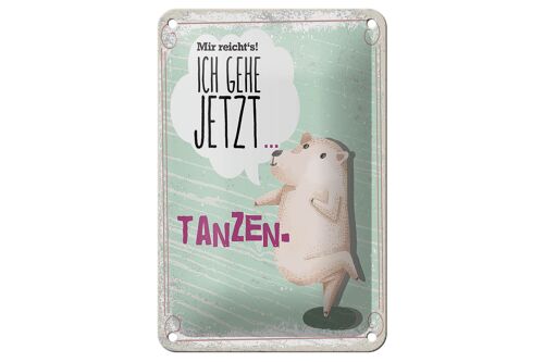 Blechschild Spruch Mir reicht´s ich gehe jetzt tanzen 12x18cm Schild