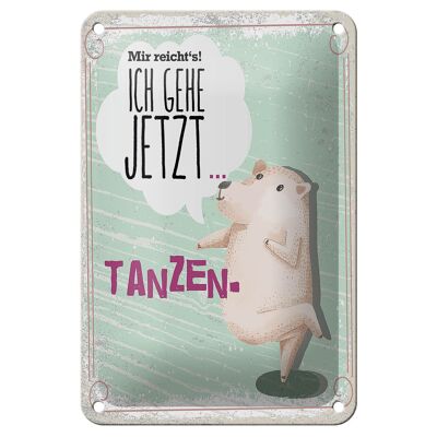 Blechschild Spruch Mir reicht´s ich gehe jetzt tanzen 12x18cm Schild