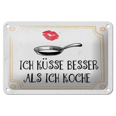 Blechschild Spruch Ich küsse besser als ich koche 18x12cm Schild