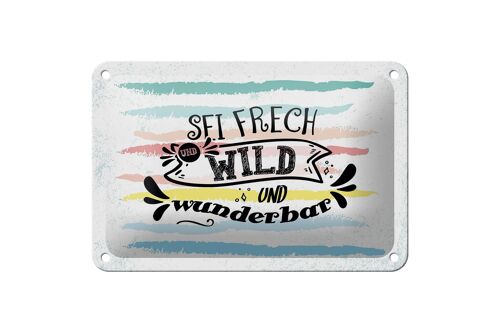 Blechschild Spruch Sei frech wild wunderbar 18x12cm Geschenk Schild