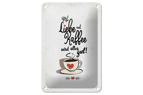 Blechschild Spruch Mit Liebe und Kaffee alles gut 12x18cm Schild