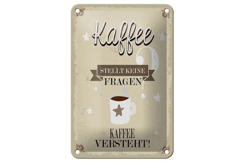 Blechschild Spruch Kaffee stellt keine Fragen 12x18cm Dekoration