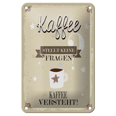 Blechschild Spruch Kaffee stellt keine Fragen 12x18cm Dekoration