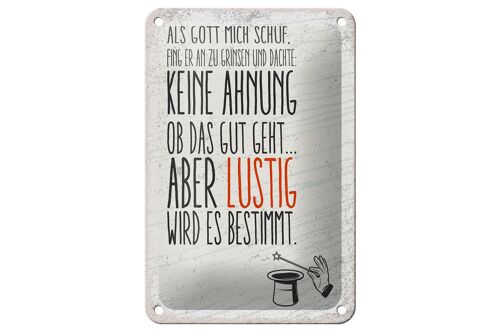 Blechschild Spruch lustig als Gott mich schuf 12x18cm Dekoration