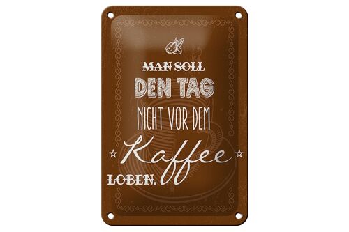 Blechschild Spruch Kaffee den Tag nicht vor dem loben 12x18cm Schild