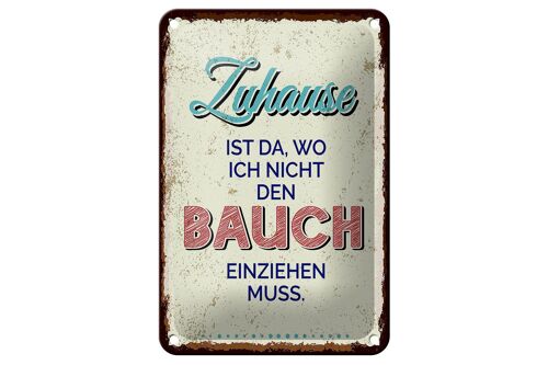 Blechschild Spruch Zuhause wo nicht Bauch einziehen 12x18cm Schild