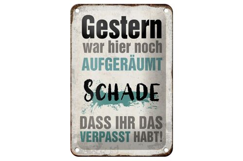 Blechschild Spruch 12x18cm Gestern war hier noch aufgeräumt Dekoration