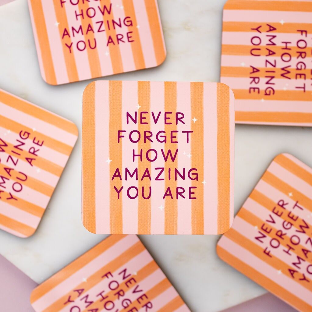 Never Forget How Amazing You Are Coaster