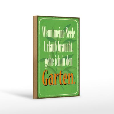 Holzschild Spruch 12x18cm Seele braucht Urlaub gehe Garten
