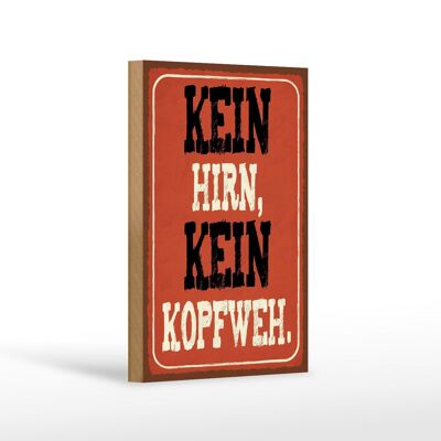 Holzschild Spruch 12x18 cm kein Hirn kein Kopfweh Dekoration