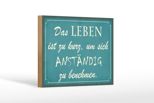 Holzschild Spruch 18x12cm Leben kurz um anständig benehmen