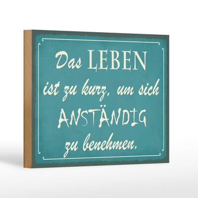 Holzschild Spruch 18x12cm Leben kurz um anständig benehmen