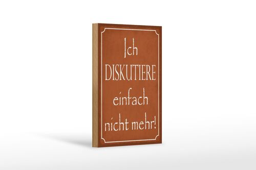 Holzschild Spruch 12x18 cm ich diskutiere nicht mehr