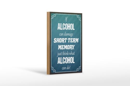 Holzschild Spruch 12x18cm if Alcohol can damage short term