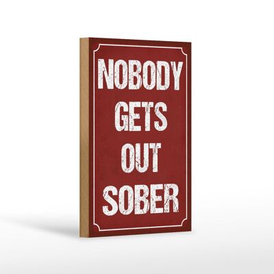 Holzschild Spruch 12x18 cm nobody gets out sober Dekoration