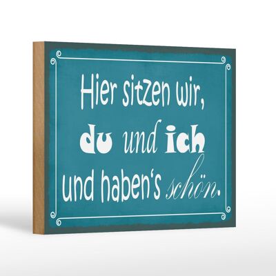 Holzschild Spruch 18x12cm hier sitzen wir du und ich schön