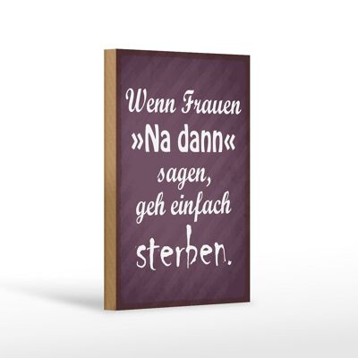 Wooden sign saying 12x18cm women well then say go die