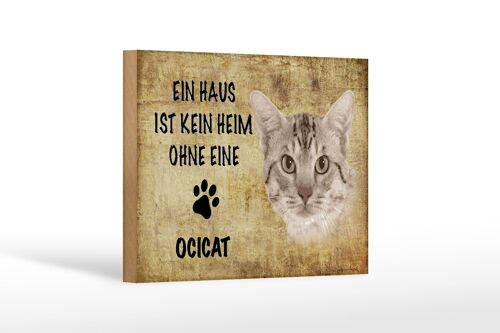 Holzschild Spruch 18x12 cm Ocicat Katze ohne kein Heim Dekoration
