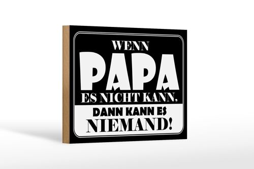 Holzschild Spruch 18x12cm Wenn Papa es nicht kann Dekoration